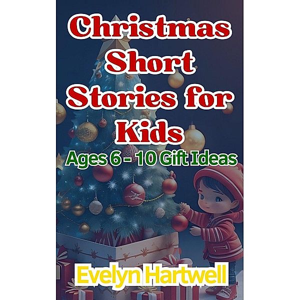 Christmas Short Stories for Kids Ages 6 - 10 Gift Ideas, Evelyn Hartwell