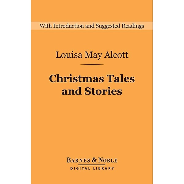 Christmas Tales and Stories (Barnes & Noble Digital Library) / Barnes & Noble Digital Library, Louisa May Alcott