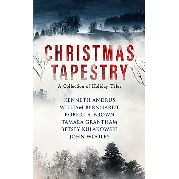 Christmas Tapestry, William Bernhardt, Betsey Kulakowski, John Wooley, Kenneth Andrus, Robert A. Brown, Tamara Grantham
