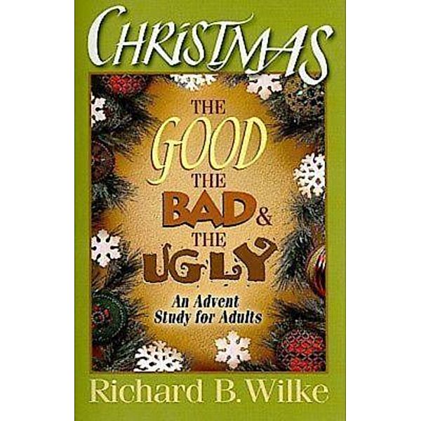 Christmas: The Good, the Bad, and the Ugly, Richard B. Wilke