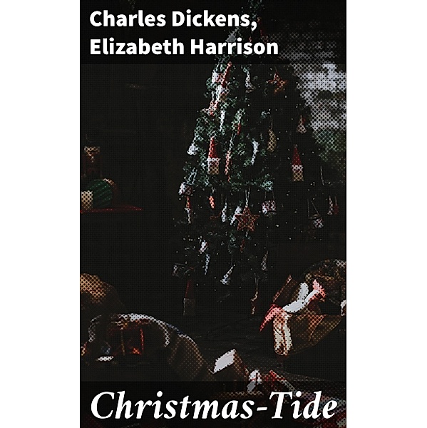 Christmas-Tide, Charles Dickens, Elizabeth Harrison