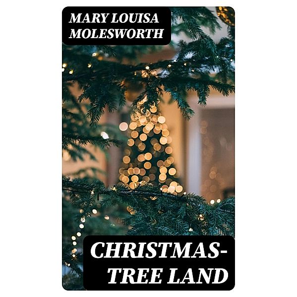 Christmas-Tree Land, Mary Louisa Molesworth