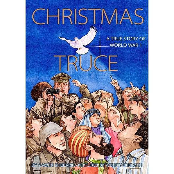 Christmas Truce: A True Story of World War 1, Aaron Shepard