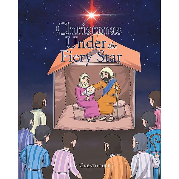 Christmas Under the Fiery Star / Christian Faith Publishing, Inc., Tim Greathouse