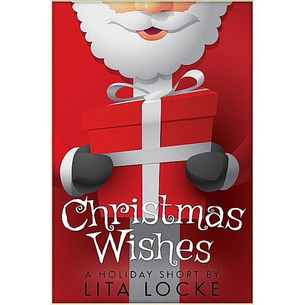 Christmas Wishes (A Holiday Short, #4) / A Holiday Short, Lita Locke