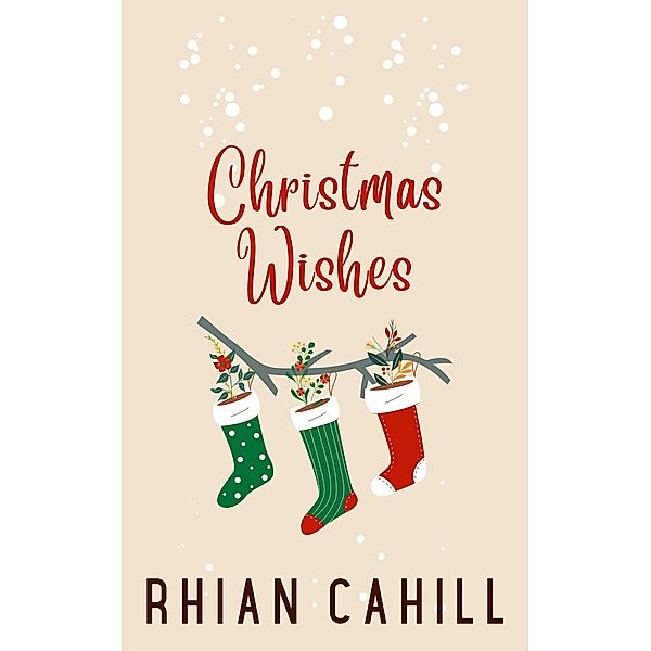 Christmas Wishes (Holiday Love, #1) / Holiday Love, Rhian Cahill