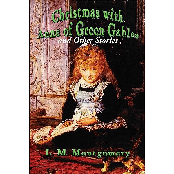 Christmas with Anne of Green Gables, Lucy Maud Montgomery