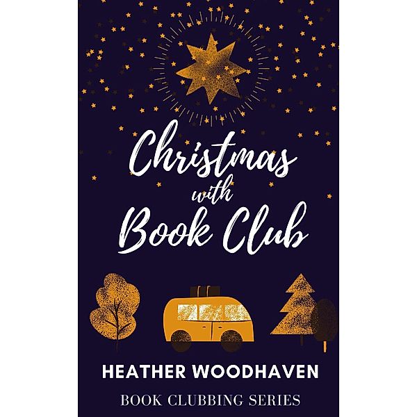 Christmas with Book Club (Book Clubbing, #2) / Book Clubbing, Heather Woodhaven
