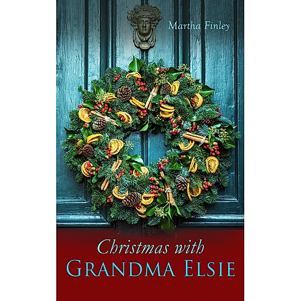 Christmas with Grandma Elsie, Martha Finley