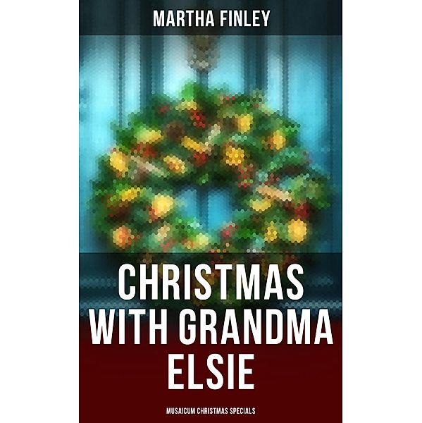 Christmas with Grandma Elsie (Musaicum Christmas Specials), Martha Finley