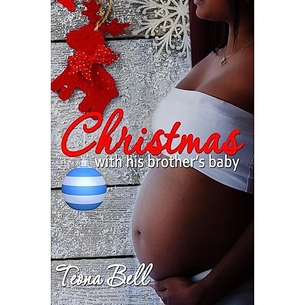 Christmas With His Brother's Baby, Teona Bell