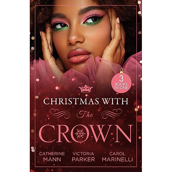 Christmas With The Crown: Yuletide Baby Surprise (Billionaires and Babies) / To Claim His Heir by Christmas / Christmas Bride for the Sheikh, Catherine Mann, Victoria Parker, Carol Marinelli