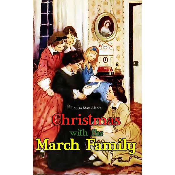 Christmas with the March Family, Louisa May Alcott