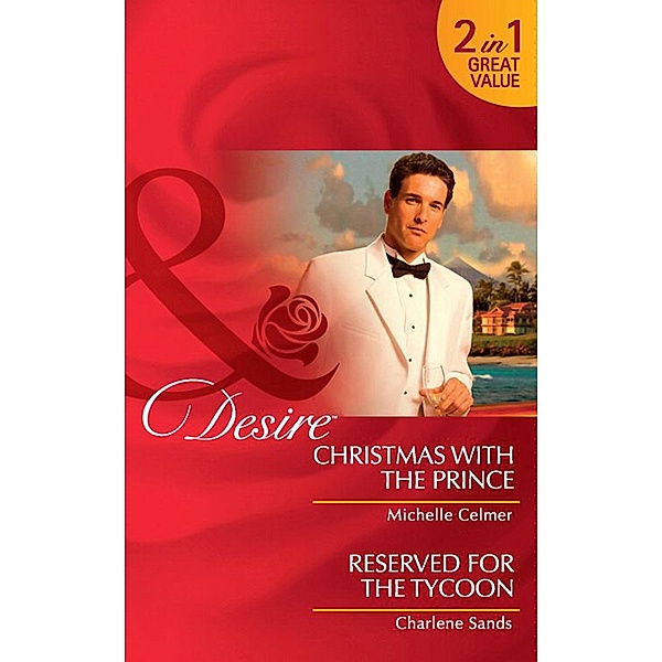 Christmas With The Prince / Reserved For The Tycoon: Christmas with the Prince (Royal Seductions) / Reserved for the Tycoon (Suite Secrets) (Mills & Boon Desire), Michelle Celmer, Charlene Sands