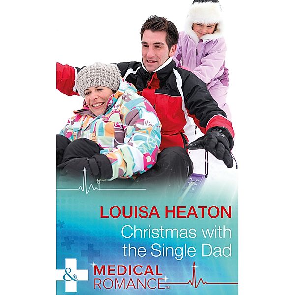 Christmas With The Single Dad (Mills & Boon Medical) / Mills & Boon Medical, Louisa Heaton
