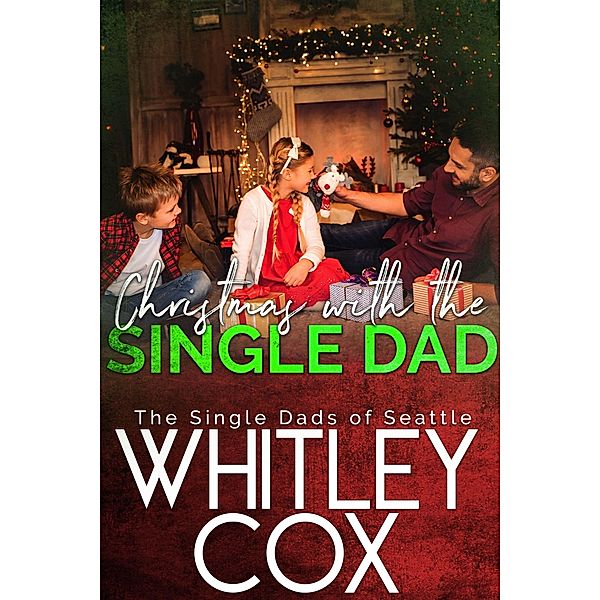 Christmas with the Single Dad (The Single Dads of Seattle, #5) / The Single Dads of Seattle, Whitley Cox