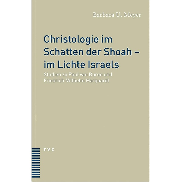 Christologie im Schatten der Shoah  im Lichte Israels, Barbara U. Meyer