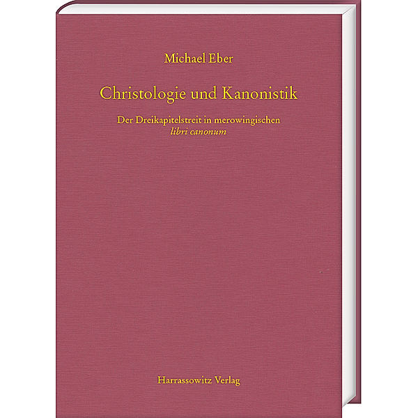 Christologie und Kanonistik. Der Dreikapitelstreit in merowingischen libri canonum, Michael Eber