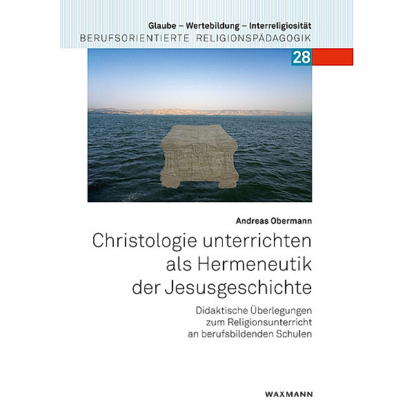 Christologie unterrichten als Hermeneutik der Jesusgeschichte, Andreas Obermann