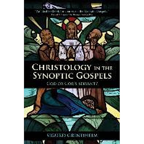 Christology in the Synoptic Gospels: God or God's Servant, Sigurd Grindheim