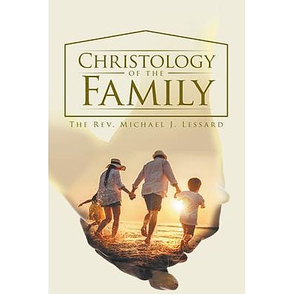 Christology of the Family / Quantum Discovery, The Rev. Michael J. Lessard