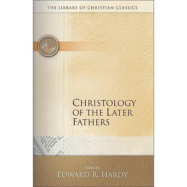 Christology of the Later Fathers / The Library of Christian Classics