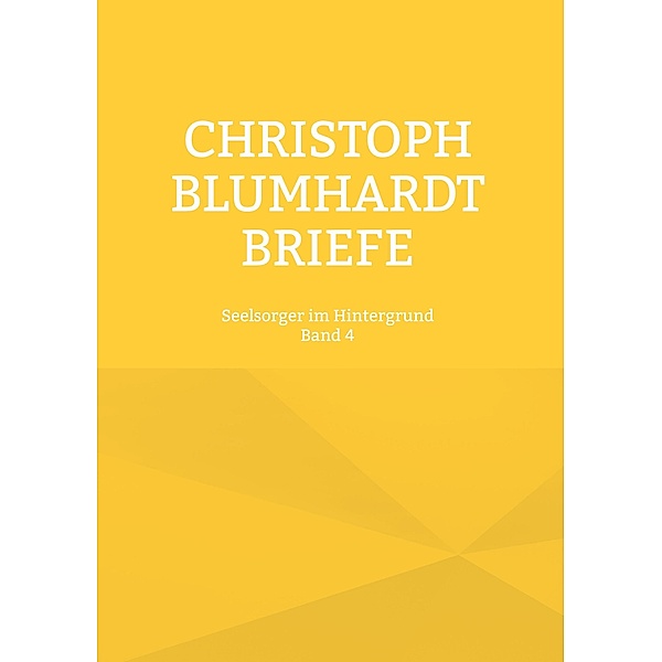 Christoph Blumhardt Briefe / Christoph Blumhardt Briefe Bd.4