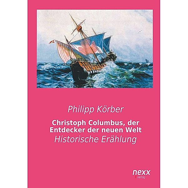 Christoph Columbus, der Entdecker der neuen Welt, Philipp Körber