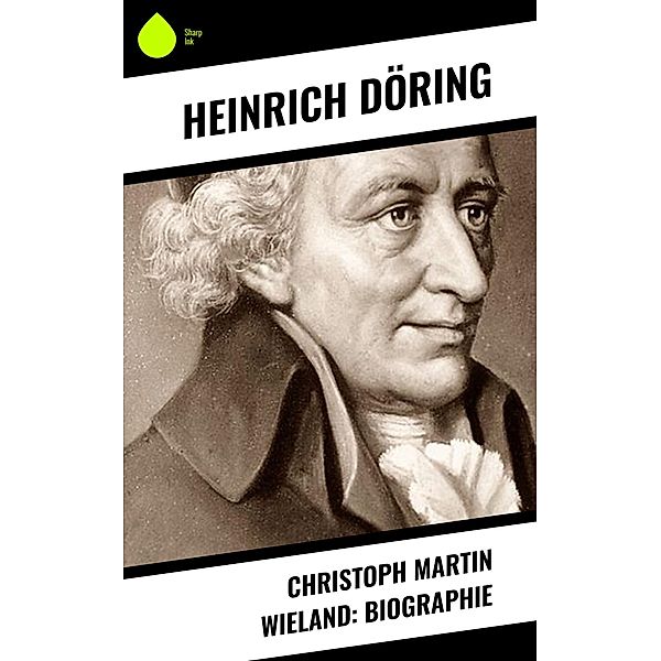 Christoph Martin Wieland: Biographie, Heinrich Döring