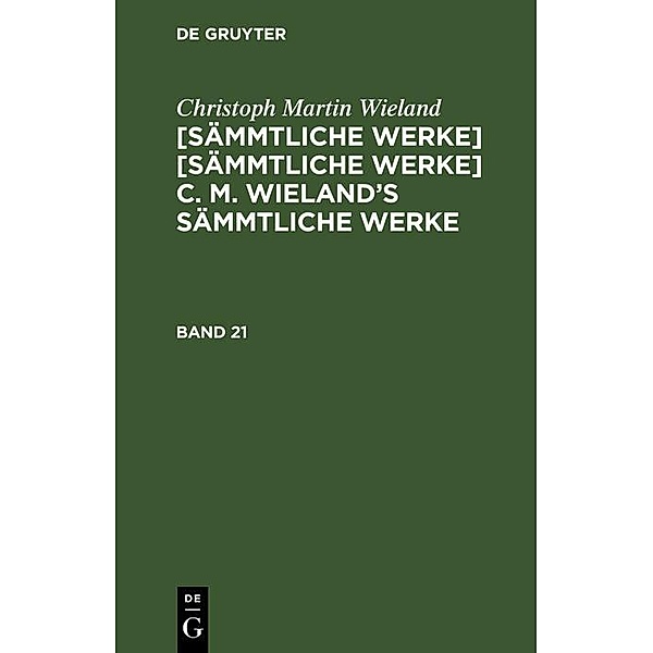 Christoph Martin Wieland: C. M. Wielands Sämmtliche Werke. Band 21/22, Christoph Martin Wieland