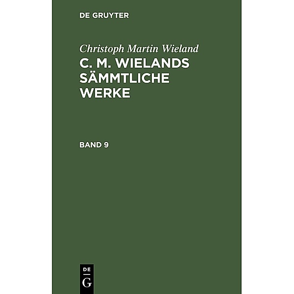 Christoph Martin Wieland: C. M. Wielands Sämmtliche Werke. Band 9, Christoph Martin Wieland