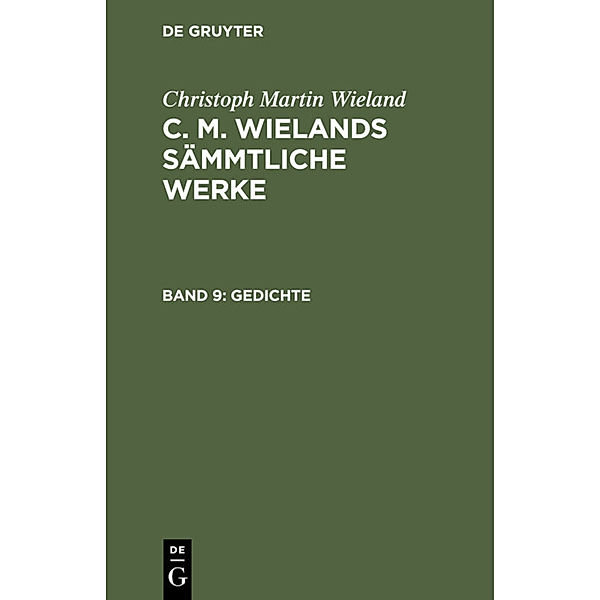 Christoph Martin Wieland: C. M. Wielands Sämmtliche Werke / Band 9 / Gedichte, Christoph Martin Wieland