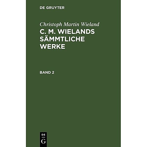 Christoph Martin Wieland: C. M. Wielands Sämmtliche Werke. Band 2, Christoph Martin Wieland