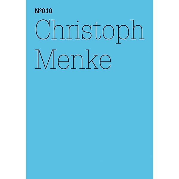 Christoph Menke / Documenta 13: 100 Notizen - 100 Gedanken Bd.010, Christoph Menke