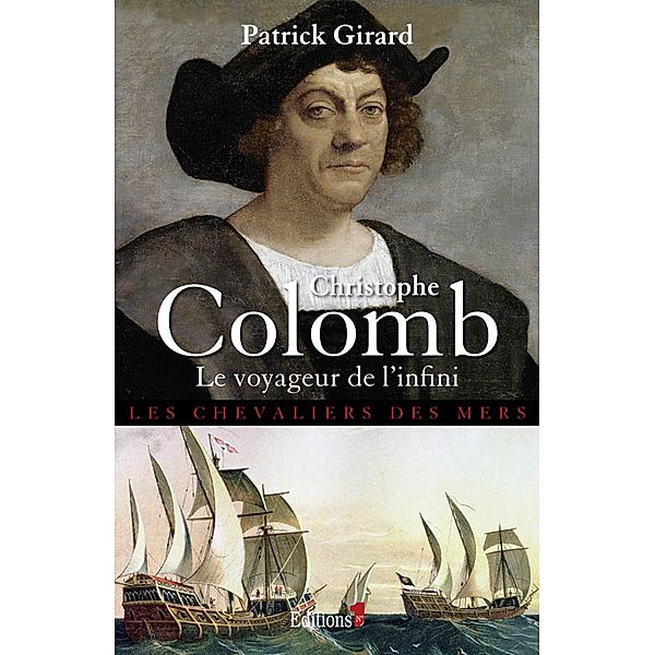 Christophe Colomb Le Voyageur de l'infini / Editions 1 - Grands Romans Historiques, Patrick Girard