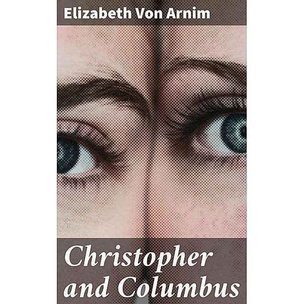 Christopher and Columbus, Elizabeth von Arnim