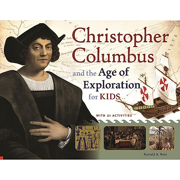 Christopher Columbus and the Age of Exploration for Kids / Chicago Review Press, Ronald A. Reis