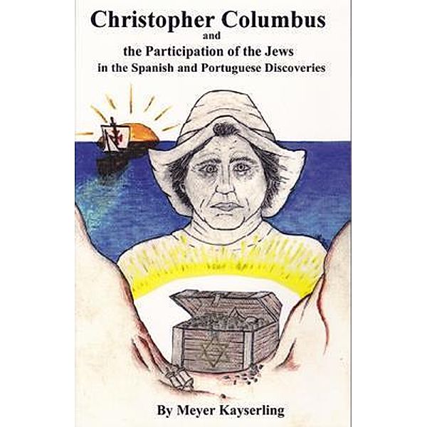 Christopher Columbus and the Participation of the Jews in the Spanish and Portuguese Discoveries / Hubert Allen and Associates, Meyer Kayserling