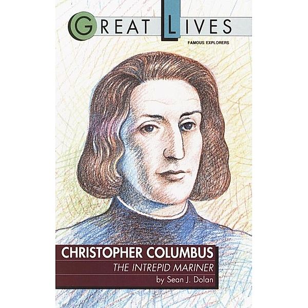 Christopher Columbus: The Intrepid Mariner, Sean J. Dolan