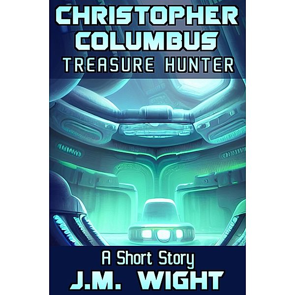 Christopher Columbus, Treasure Hunter (Short Story Singles) / Short Story Singles, J. M. Wight