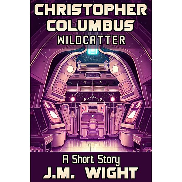 Christopher Columbus, Wildcatter (Short Story Singles) / Short Story Singles, J. M. Wight