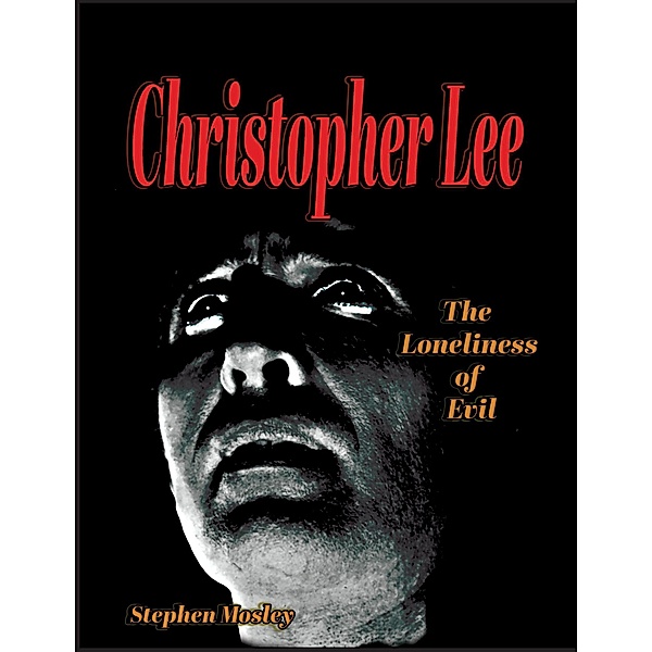 Christopher Lee: The Loneliness of Evil, Stephen Mosley