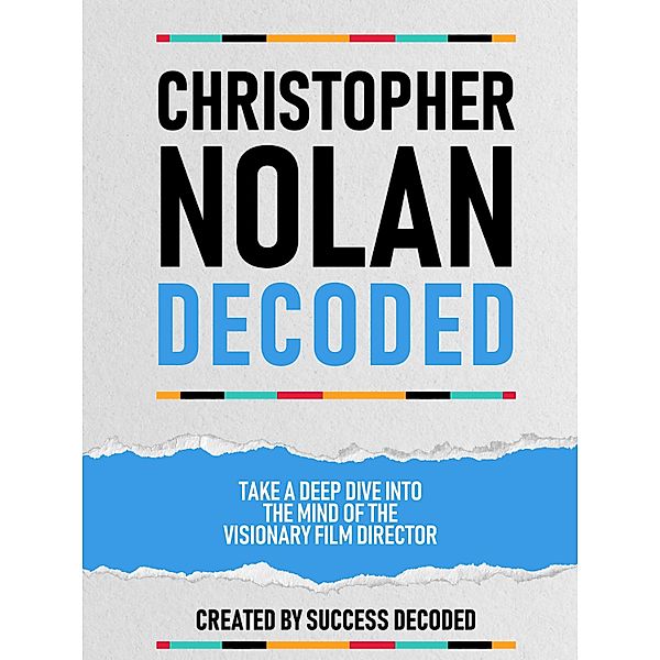 Christopher Nolan Decoded - Take A Deep Dive Into The Mind Of The Visionary Film Director, Success Decoded