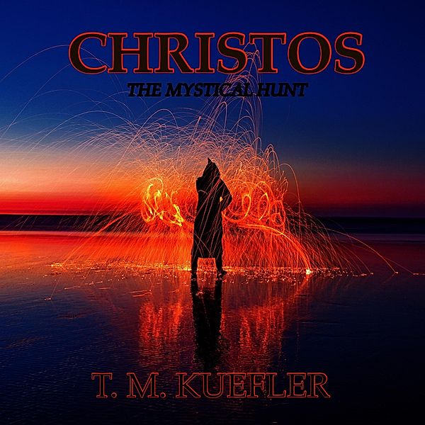 Christos (The Mystical Hunt, #1) / The Mystical Hunt, T. M. Kuefler