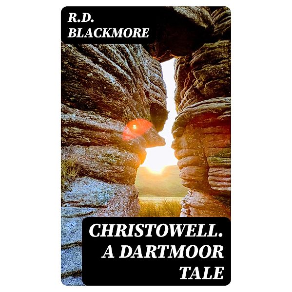 Christowell. A Dartmoor Tale, R. D. Blackmore
