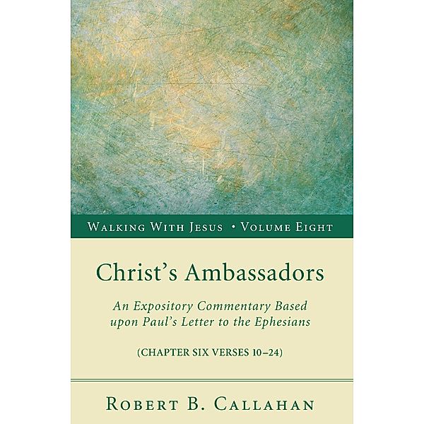 Christ's Ambassadors / Walking with Jesus Bd.8, Robert B. Sr. Callahan
