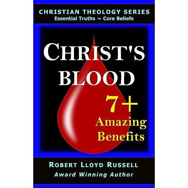 Christ's Blood: 7+ Amazing Benefits (Christian Theology Series) / Christian Theology Series, Robert Lloyd Russell