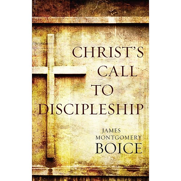 Christ's Call to Discipleship, James Montgomery Boice