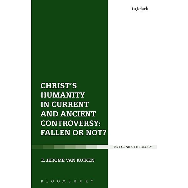 Christ's Humanity in Current and Ancient Controversy: Fallen or Not?, E. Jerome Van Kuiken