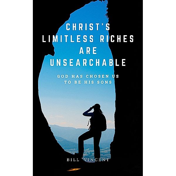 Christ's Limitless Riches Are Unsearchable, Bill Vincent